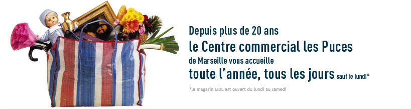 Depuis plus de 20 ans le centre commercial les Puces de Marseille vous accueille toute l'année, tous les jours sauf le lundi